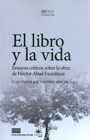 EL LIBRO Y LA VIDA - ENSAYOS CRITICOS SOBRE LA OBRA DE HÉCTOR ABAD FACIOLINCE