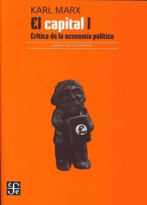 EL CAPITAL I. CRÍTICA DE LA ECONOMÍA POLÍTICA