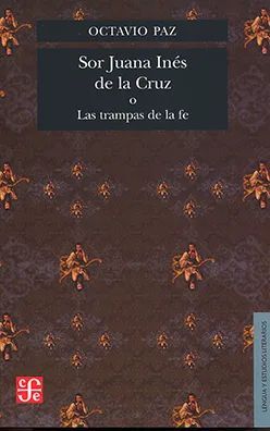 SOR JUANA INÉS DE LA CRUZ O LAS TRAMPAS DE LA FE