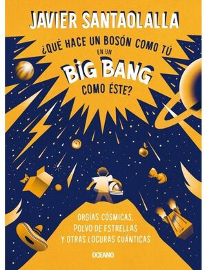 QUÉ HACE UN BOSÓN COMO TÚ EN UN BIG BANG COMO ÉSTE?