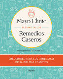 MAYO CLINIC. EL LIBRO DE LOS REMEDIOS CASEROS