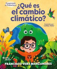 PREGÚNTALE A FRANCISCO: ¿QUÉ ES EL CAMBIO CLIMÁTIC