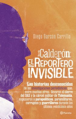 CALDERÓN: EL REPORTERO INVISIBLE