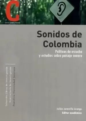 SONIDOS DE COLOMBIA POLÍTICAS DE ESCUCHA Y ESTUDIOS SOBRE PAISAJE SONORO