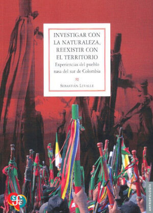 INVESTIGAR CON LA NATURALEZA, REEXISTIR CON EL TERRITORIO. EXPERIENCIAS DEL PUEBLO NASA AL SUR DE COLOMBIA