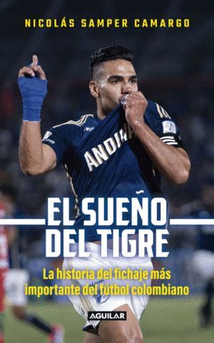 EL SUEÑO DEL TIGRE. LA HISTORIA DEL FICHAJE MÁS IMPORTANTE DEL FÚTBOL COLOMBIANO