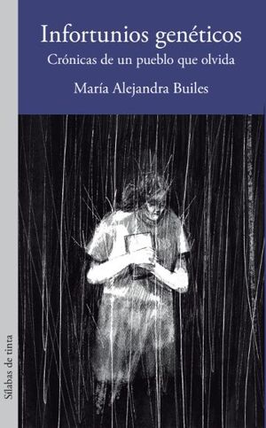 INFORTUNIOS GENÉTICOS. CRÓNICAS DE UN PUEBLO QUE OLVIDA