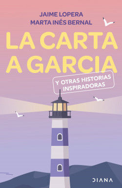 LA CARTA A GARCÍA Y OTRAS HISTORIAS INSPIRADORAS