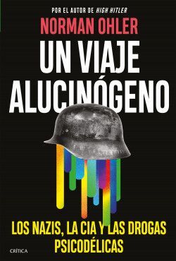 UN VIAJE ALUCINÓGENO. LOS NAZIS, LA CIA Y LAS DROGAS PSICODÉLICAS