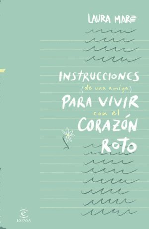 INSTRUCCIONES DE UNA AMIGA PARA VIVIR CON EL CORAZÓN ROTO