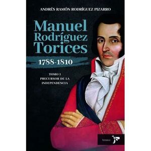 MANUEL RODRÍGUEZ TORICES TOMO I 1788-1810