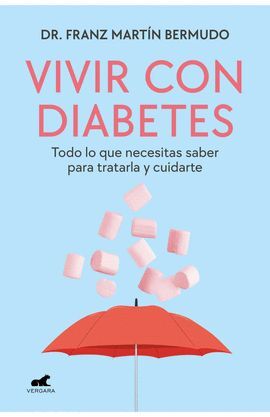 VIVIR CON DIABETES. TODO LO QUE NECESITAS SABER PARA TRATARLA Y CUIDARTE