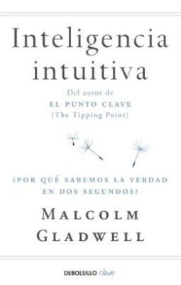INTELIGENCIA INTUITIVA. POR QUÉ SABEMOS LA VERDAD EN DOS SEGUNDOS?