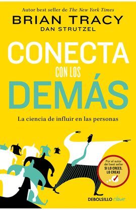 CONECTA CON LOS DEMÁS. LA CIENCIA DE INFLUIR EN LAS PERSONAS