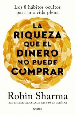 LA RIQUEZA QUE EL DINERO NO PUEDE COMPRAR. LOS 8 HÁBITOS OCULTOS PARA UNA VIDA PLENA