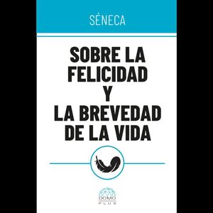 SOBRE LA FELICIDAD Y LA BREVEDAD DE LA VIDA