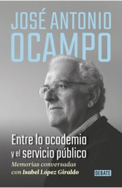 JOSE ANTONIO OCAMPO, ENTRE LA ACADEMIA Y