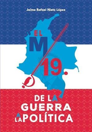 EL M-19. DE LA GUERRA POLÍTICA A LA POLÍTICA