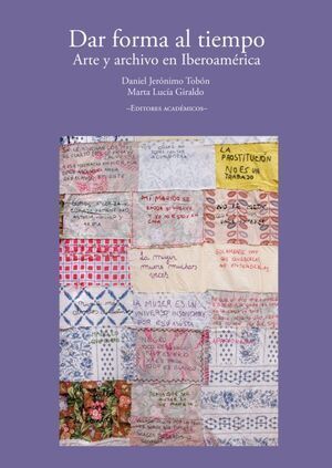 DAR FORMA AL TIEMPO. ARTE Y ARCHIVO EN IBEROAMÉRICA
