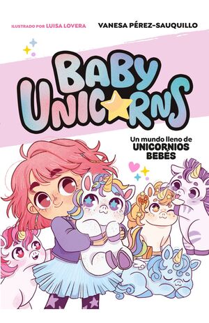 BABY UNICORNS. UN MUNDO LLENO DE UNICORNIOS BEBÉS