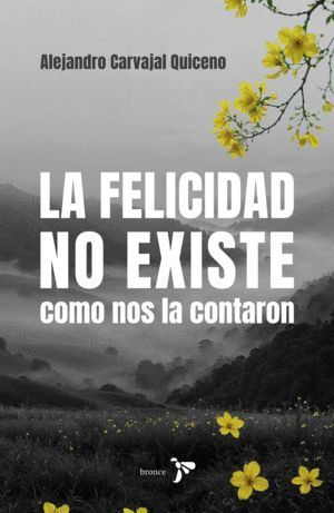 LA FELICIDAD NO EXISTE COMO NOS LA CONTARON