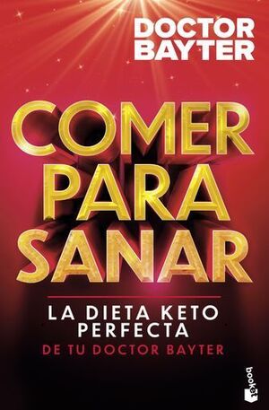 COMER PARA SANAR. LA DIETA KETO PERFECTA DE TU DOCTOR BAYTER