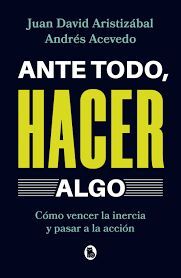 ANTE TODO, HACER ALGO