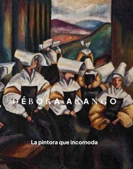 DÉBORA ARANGO: LA PINTORA QUE INCOMODA