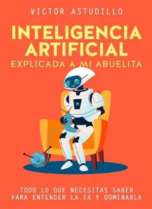 INTELIGENCIA ARTIFICIAL EXPLICADA A MI ABUELITA
