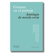 GRIETAS EN EL PAISAJE ANTOLOGÍA DE NOVELA CORTA