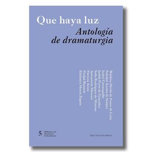 QUE HAYA LUZ ANTOLOGÍA DE DRAMATURGIA