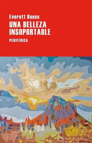 UNA BELLEZA INSOPORTABLE LAS CARTAS DE EVERETT RUESS
