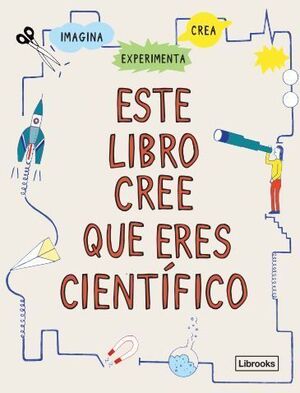 ESTE LIBRO CREE QUE ERES CIENTÍFICO EXPERIMENTOS
