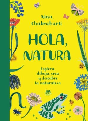 HOLA NATURA EXPLORA DIBUJA CREA Y DESCUBRE LA NATURALEZA