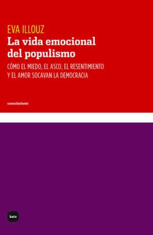 VIDA EMOCIONAL DEL POPULISMO COMO EL MIEDO EL ASCO EL RESENTIMIENTO Y EL AMOR SOCAVAN LA DEMOCRACIA, LA