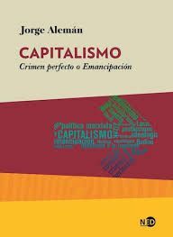 CAPITALISMO CRIMEN PERFECTO O EMANCIPACIÓN