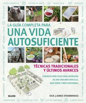LA GUIA COMPLETA PARA UNA VIDA AUTOSUFICIENTE TÉCNICAS TRADICIONALES Y ULTIMOS AVANCES
