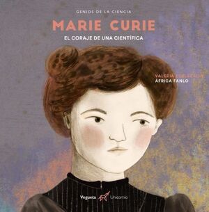 MARIE CURIE, EL CORAJE DE UNA CIENTIFICA