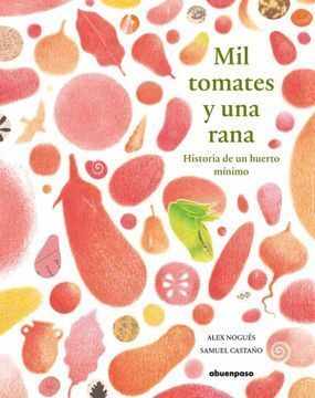 MIL TOMATES Y UNA RANA. HISTORIA DE UN HUERTO MÍNIMO