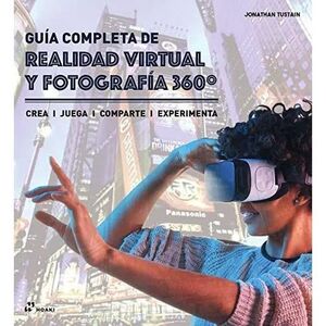 GUIA COMPLETA DE REALIDAD VIRTUAL Y FOTOGRAFIA 360 CREA, JUEGA, COMPARTE, EXPERIMENTA