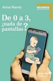 DE 0 A 3, ¿NADA DE PANTALLAS?