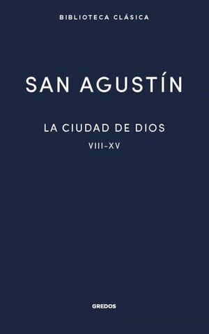 LA CIUDAD DE DIOS II. LIBROS VIII - XV