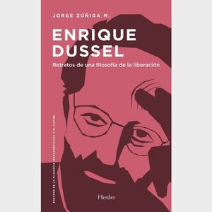 ENRIQUE DUSSEL. RETRATOS DE UNA FILOSOFÍA DE LA LIBERACIÓN