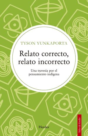RELATO CORRECTO RELATO INCORRECTO UNA TRAVESIA POR EL PENSAMIENTO INDIGENA