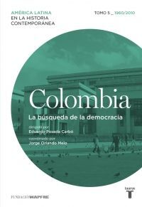 COLOMBIA 5  LA BUSQUEDA DE LA DEMOCRACIA  AMÉRICA LATINA EN LA HISTORIA CONTEMPORÁNEA .1960 / 2010