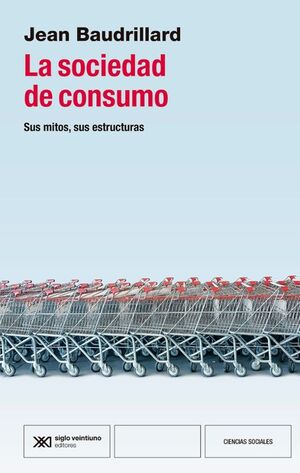 SOCIEDAD DE CONSUMO SUS MITOS SUS ESTRUCTURAS, LA