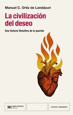 CIVILIZACION DEL DESEO UNA HISTORIA FILOSOFICA DE LO QUERIDO, LA