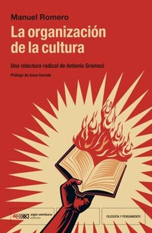 ORGANIZACION DE LA CULTURA UNA RELECTURA RADICAL DE ANTONIO GRAMSCI, LA