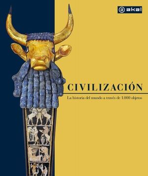 CIVILIZACIÓN. LA HISTORIA DEL MUNDO EN 1000 OBJETOS