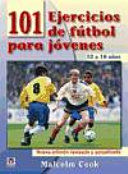 101 EJERCICIOS DE FÚTBOL PARA JÓVENES DE 12 A 16 AÑOS